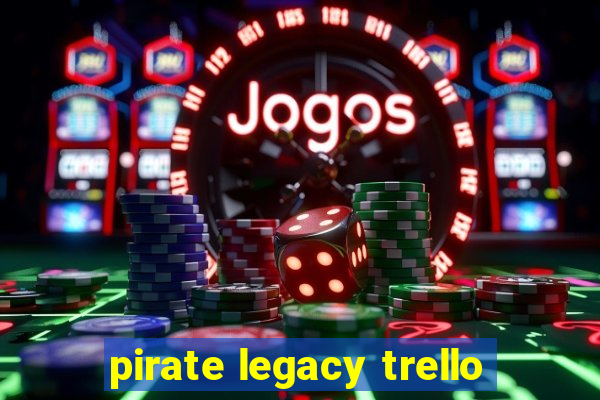 pirate legacy trello